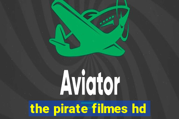 the pirate filmes hd